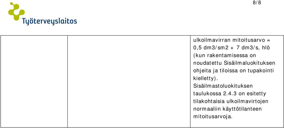 tupakointi kielletty). Sisäilmastoluokituksen taulukossa 2.4.