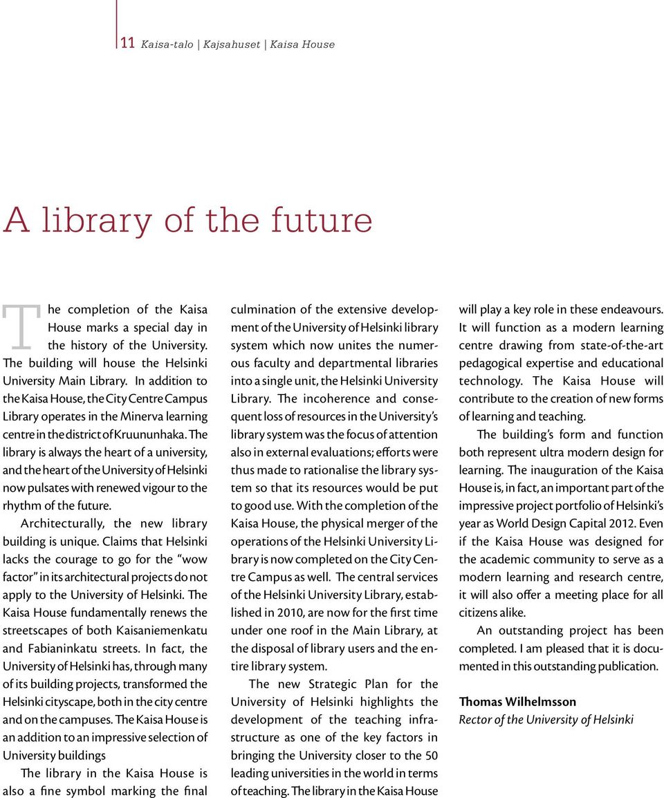 The library is always the heart of a university, and the heart of the University of Helsinki now pulsates with renewed vigour to the rhythm of the future.