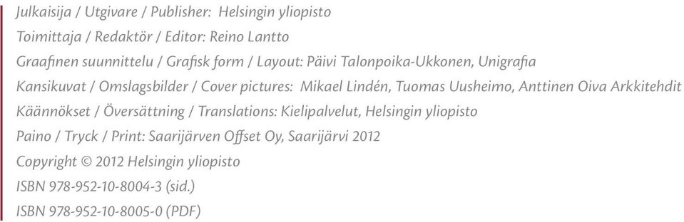 Uusheimo, Anttinen Oiva Arkkitehdit Käännökset / Översättning / Translations: Kielipalvelut, Helsingin yliopisto Paino / Tryck /