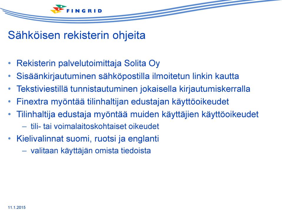 tilinhaltijan edustajan käyttöoikeudet Tilinhaltija edustaja myöntää muiden käyttäjien käyttöoikeudet