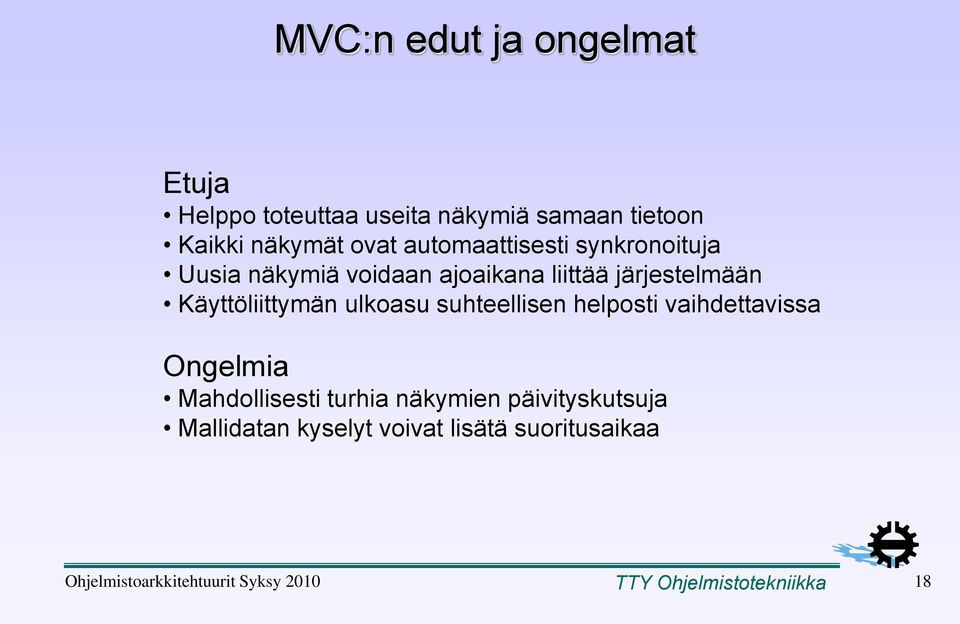 ulkoasu suhteellisen helposti vaihdettavissa Ongelmia Mahdollisesti turhia näkymien päivityskutsuja