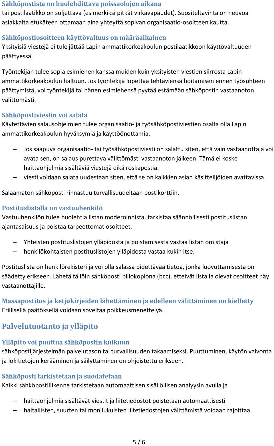 Sähköpostiosoitteen käyttövaltuus on määräaikainen Yksityisiä viestejä ei tule jättää Lapin ammattikorkeakoulun postilaatikkoon käyttövaltuuden päättyessä.