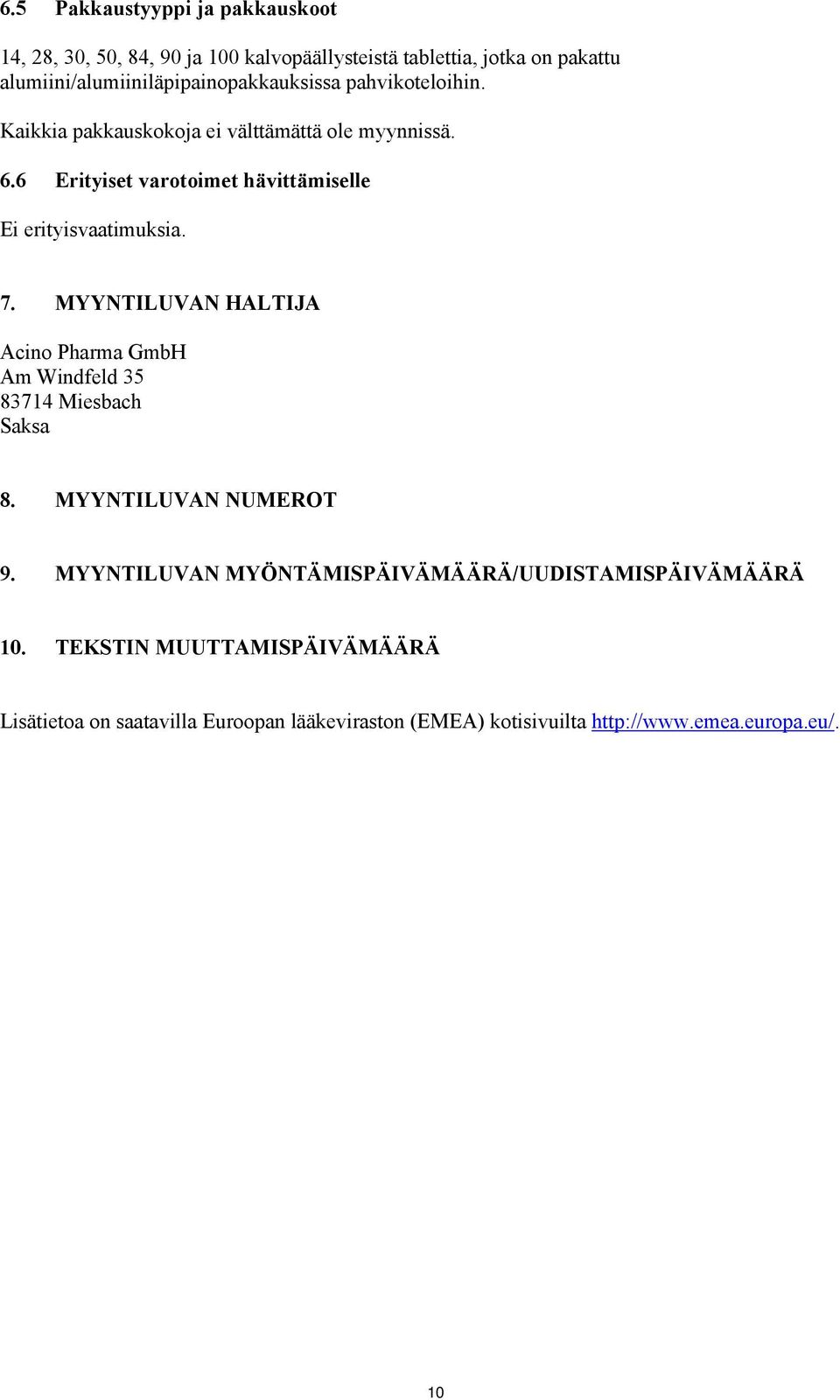 6 Erityiset varotoimet hävittämiselle Ei erityisvaatimuksia. 7. MYYNTILUVAN HALTIJA Acino Pharma GmbH Am Windfeld 35 83714 Miesbach Saksa 8.