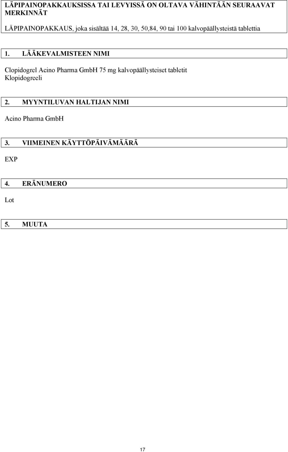 LÄÄKEVALMISTEEN NIMI Clopidogrel Acino Pharma GmbH 75 mg kalvopäällysteiset tabletit