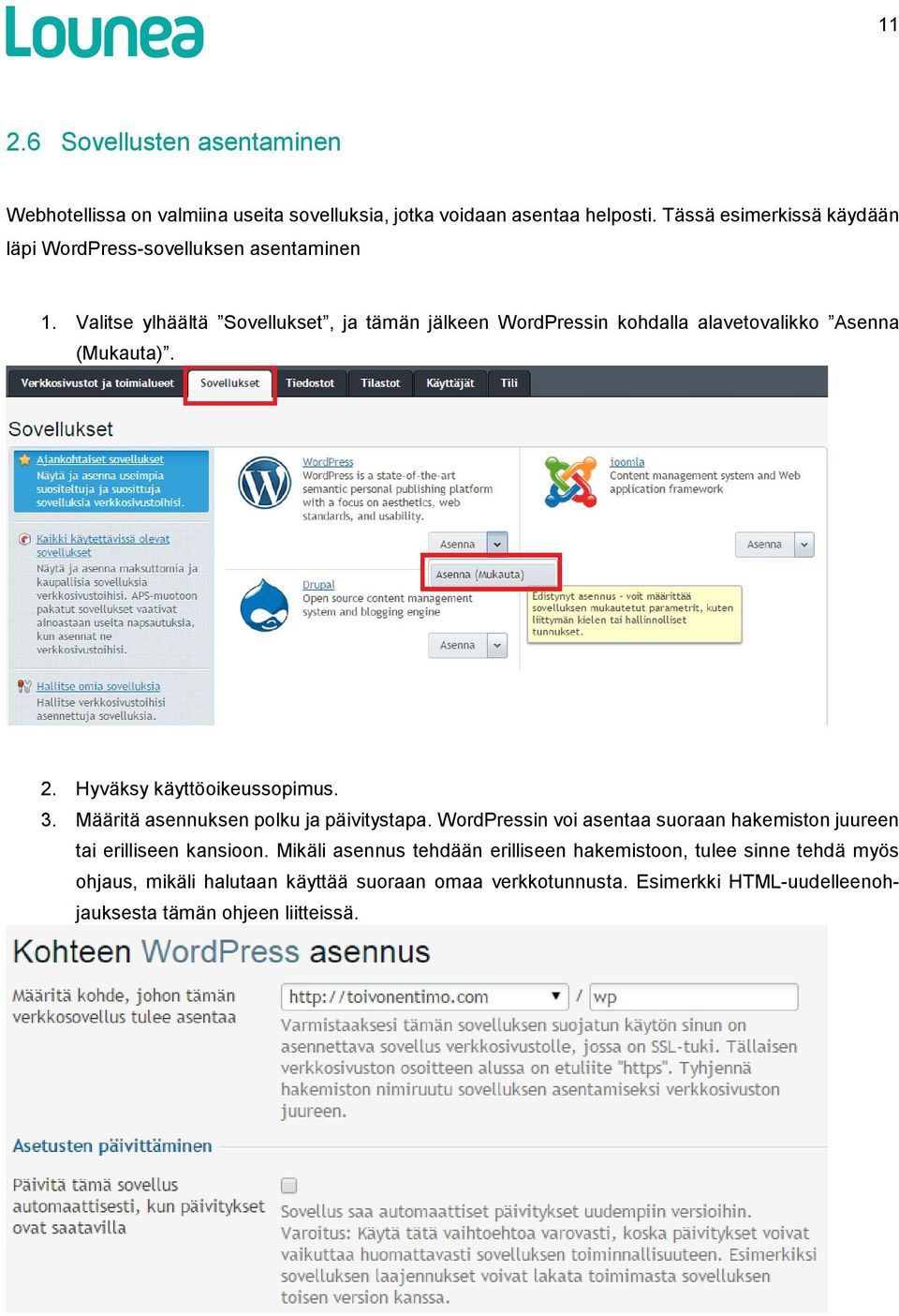 Valitse ylhäältä Sovellukset, ja tämän jälkeen WordPressin kohdalla alavetovalikko Asenna (Mukauta). 2. Hyväksy käyttöoikeussopimus. 3.