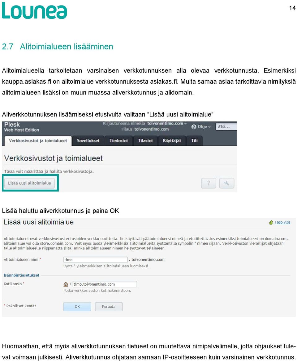 Aliverkkotunnuksen lisäämiseksi etusivulta valitaan Lisää uusi alitoimialue Lisää haluttu aliverkkotunnus ja paina OK Huomaathan, että myös