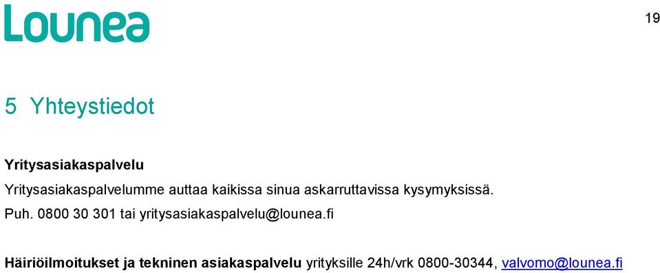 0800 30 301 tai yritysasiakaspalvelu@lounea.
