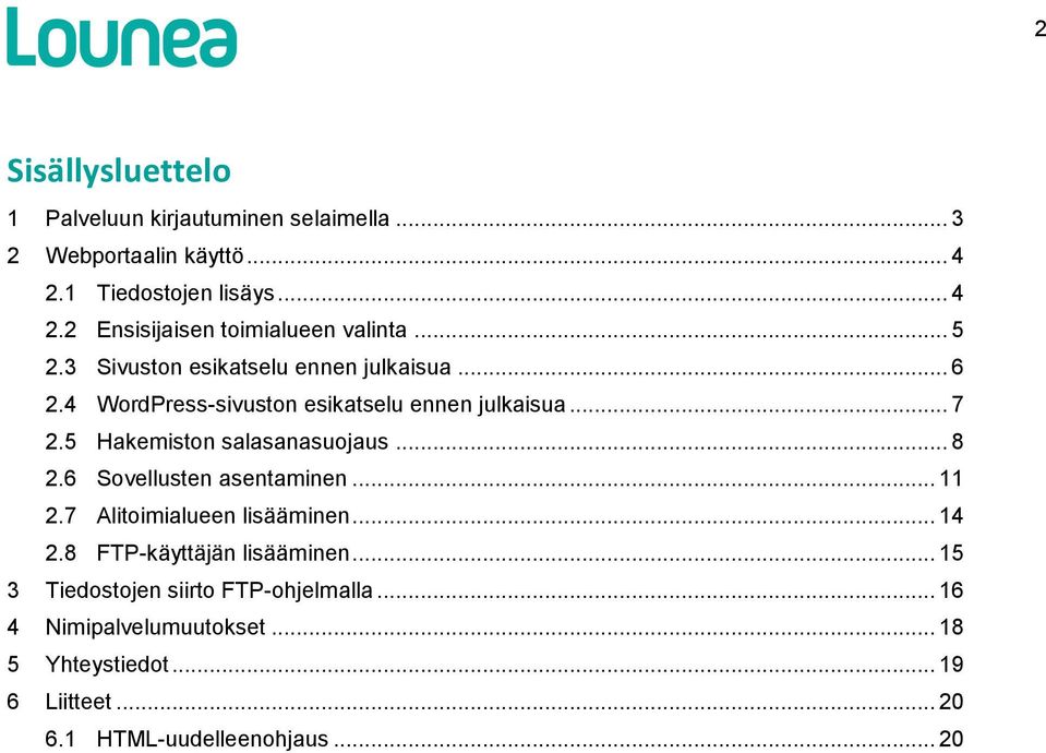 5 Hakemiston salasanasuojaus... 8 2.6 Sovellusten asentaminen... 11 2.7 Alitoimialueen lisääminen... 14 2.8 FTP-käyttäjän lisääminen.
