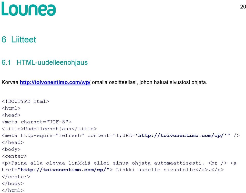 DOCTYPE html> <html> <head> <meta charset="utf-8"> <title>uudelleenohjaus</title> <meta http-equiv="refresh"