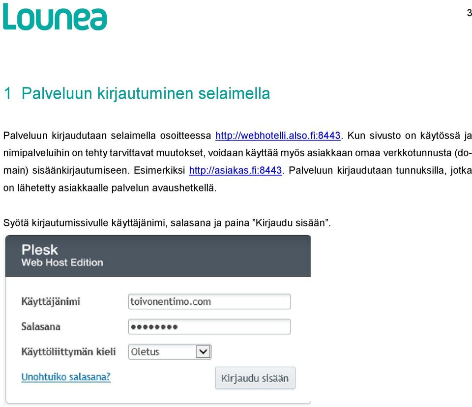 verkkotunnusta (domain) sisäänkirjautumiseen. Esimerkiksi http://asiakas.fi:8443.