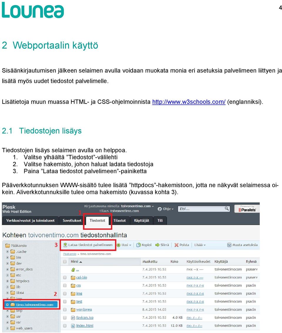 1 Tiedostojen lisäys Tiedostojen lisäys selaimen avulla on helppoa. 1. Valitse ylhäältä Tiedostot -välilehti 2.