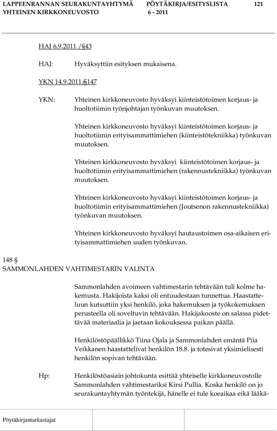 Yhteinen kirkkoneuvosto hyväksyi kiinteistötoimen korjaus- ja huoltotiimin erityisammattimiehen (rakennustekniikka) työnkuvan muutoksen.