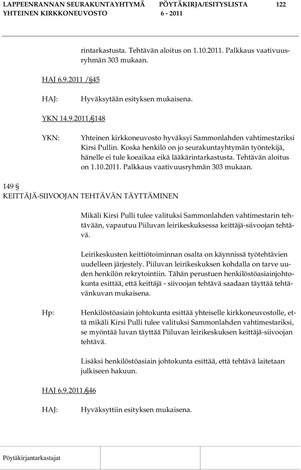 Tehtävän aloitus on 1.10.2011. Palkkaus vaativuusryhmän 303 mukaan.