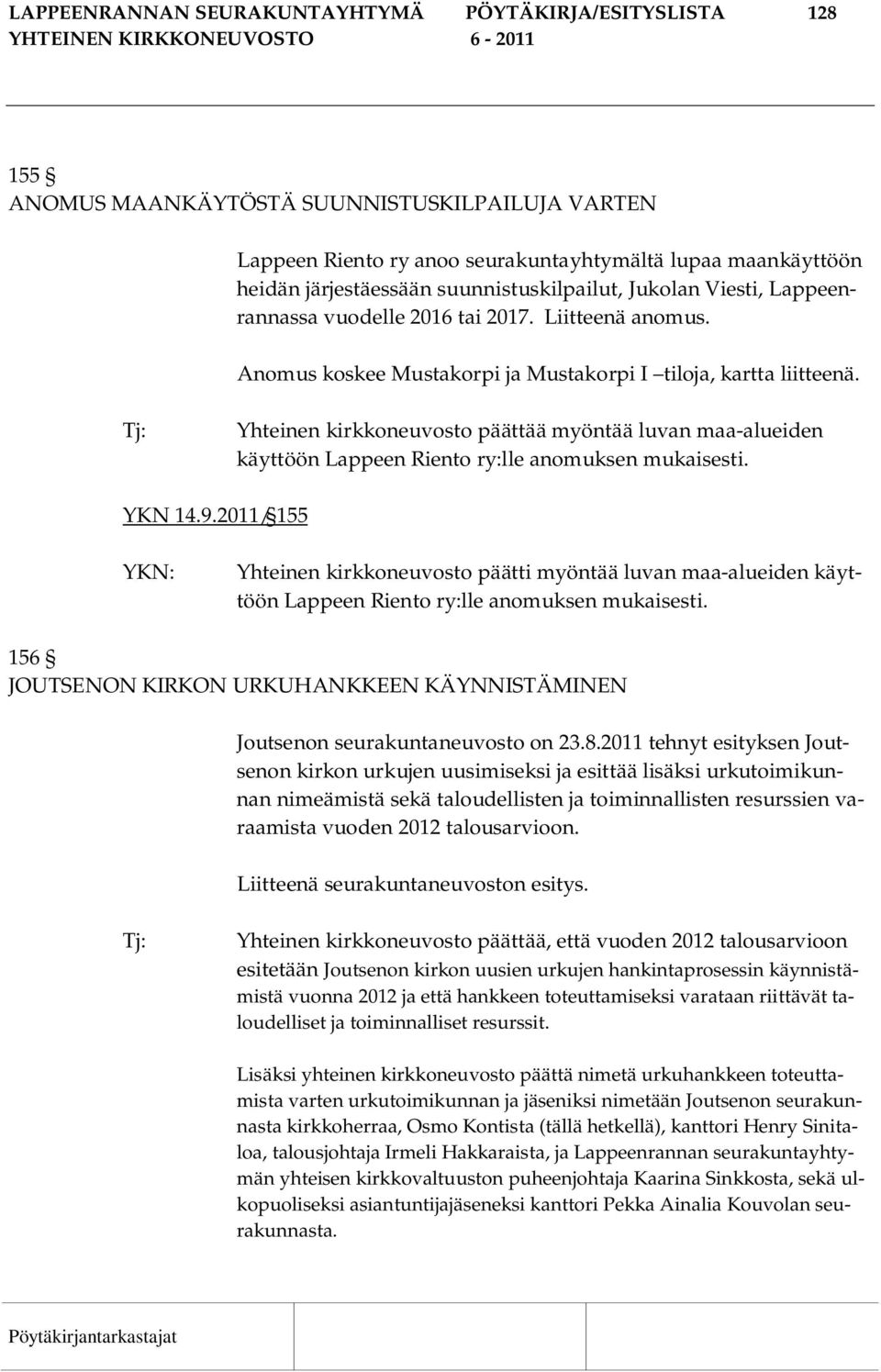 Tj: Yhteinen kirkkoneuvosto päättää myöntää luvan maa-alueiden käyttöön Lappeen Riento ry:lle anomuksen mukaisesti. YKN 14.9.