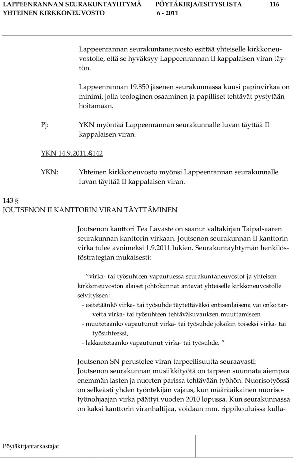 Pj: YKN myöntää Lappeenrannan seurakunnalle luvan täyttää II kappalaisen viran. YKN 14.9.2011/ 142 Yhteinen kirkkoneuvosto myönsi Lappeenrannan seurakunnalle luvan täyttää II kappalaisen viran.