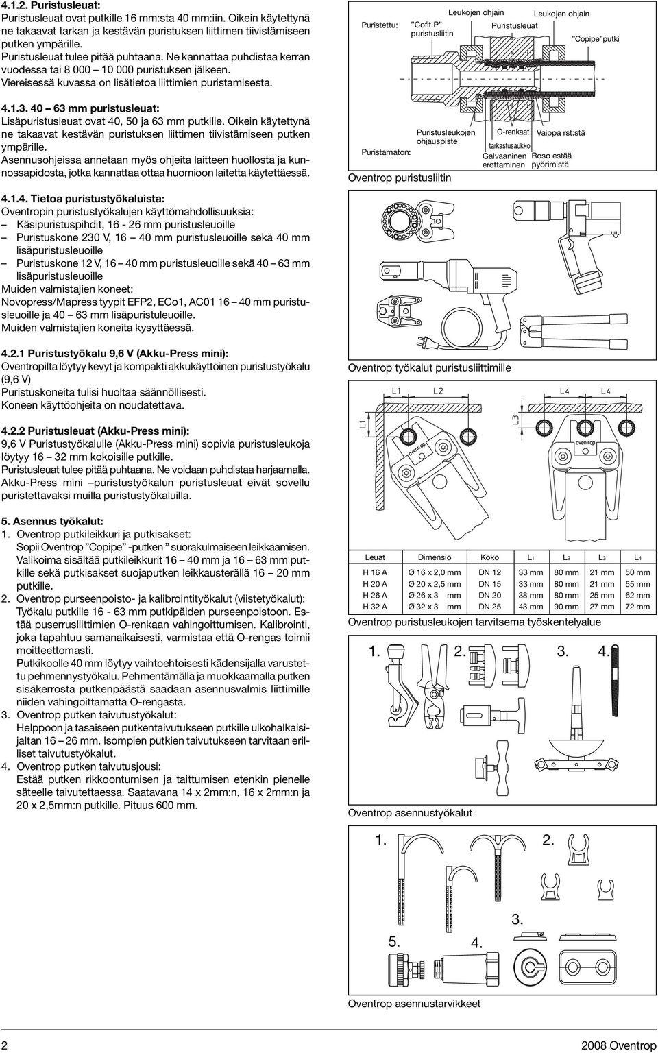 Puristettu: Leukojen ohjain Leukojen ohjain Cofit P Puristusleuat puristusliitin Copipe putki.1.. 0 6 mm puristusleuat: Lisäpuristusleuat ovat 0, 50 ja 6 mm putkille.