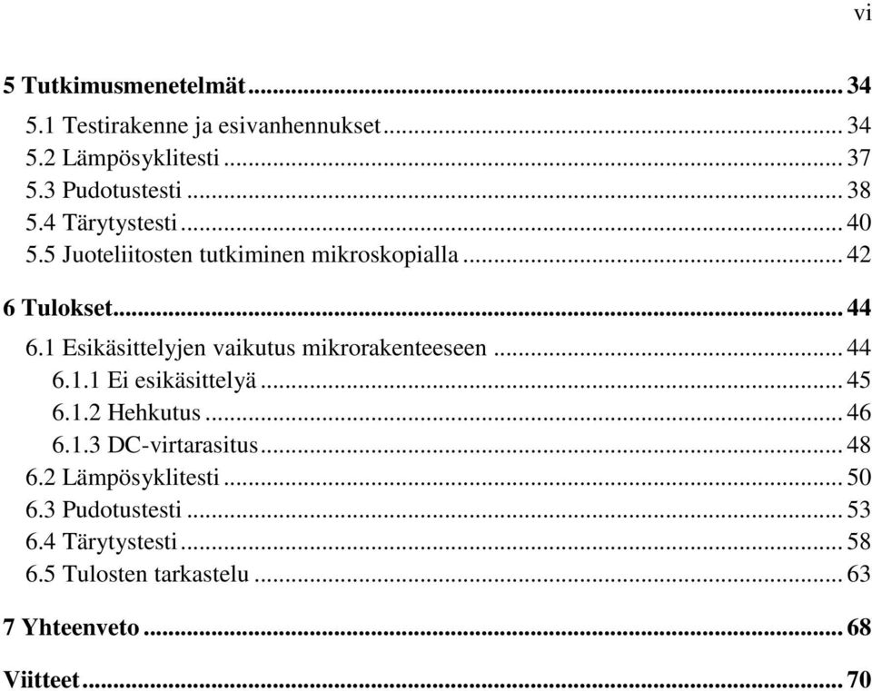 1 Esikäsittelyjen vaikutus mikrorakenteeseen... 44 6.1.1 Ei esikäsittelyä... 45 6.1.2 Hehkutus... 46 6.1.3 DC-virtarasitus.