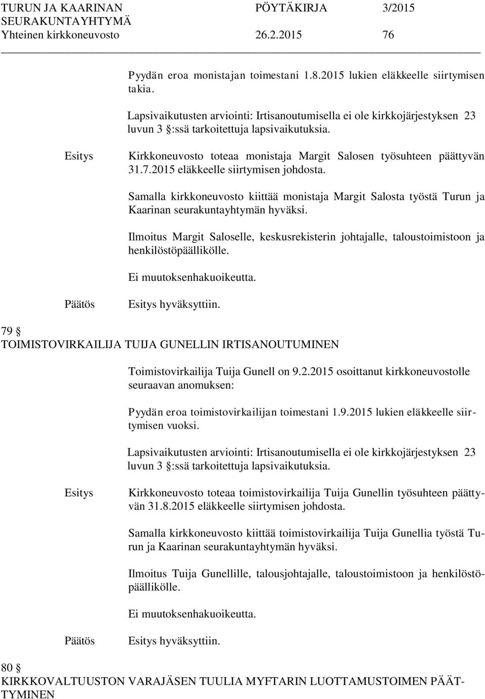 2015 eläkkeelle siirtymisen johdosta. Samalla kirkkoneuvosto kiittää monistaja Margit Salosta työstä Turun ja Kaarinan seurakuntayhtymän hyväksi.