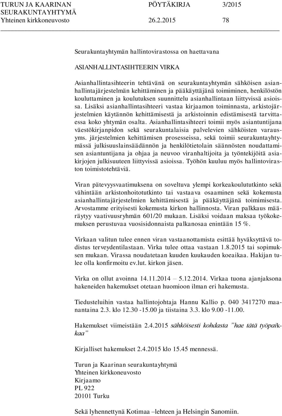 pääkäyttäjänä toimiminen, henkilöstön kouluttaminen ja koulutuksen suunnittelu asianhallintaan liittyvissä asioissa.