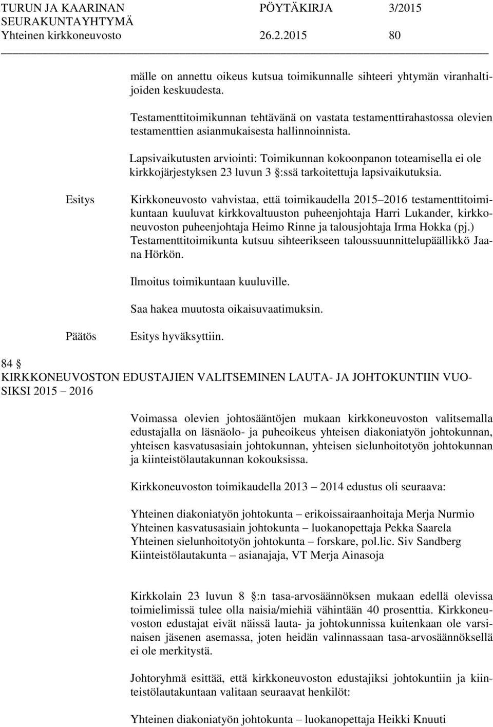 Lapsivaikutusten arviointi: Toimikunnan kokoonpanon toteamisella ei ole kirkkojärjestyksen 23 luvun 3 :ssä tarkoitettuja lapsivaikutuksia.