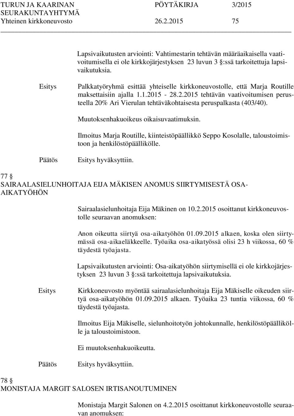 15-28.2.2015 tehtävän vaativoitumisen perusteella 20% Ari Vierulan tehtäväkohtaisesta peruspalkasta (403/40). Muutoksenhakuoikeus oikaisuvaatimuksin.