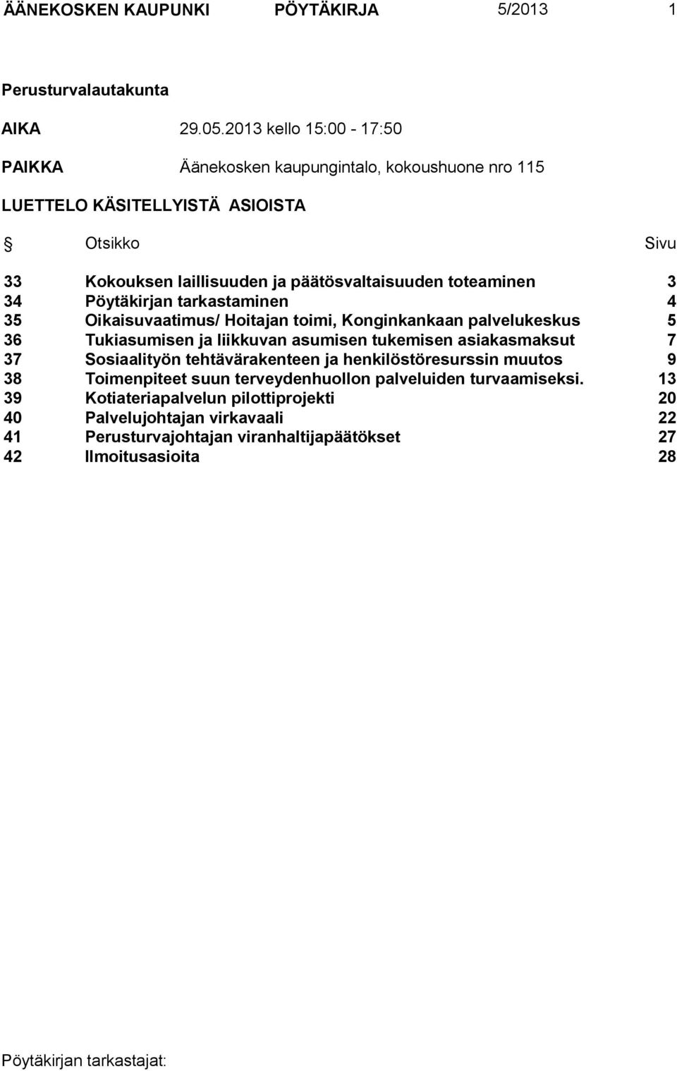 toteaminen 3 34 Pöytäkirjan tarkastaminen 4 35 Oikaisuvaatimus/ Hoitajan toimi, Konginkankaan palvelukeskus 5 36 Tukiasumisen ja liikkuvan asumisen tukemisen asiakasmaksut