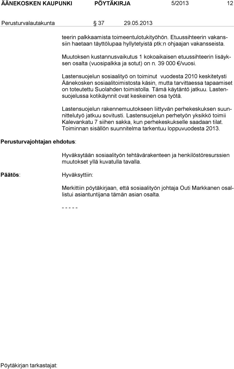 39 000 /vuosi. Lastensuojelun sosiaalityö on toiminut vuodesta 2010 keskitetysti Ää ne kos ken sosiaalitoimistosta käsin, mutta tarvittaessa tapaamiset on to teutettu Suolahden toimistolla.