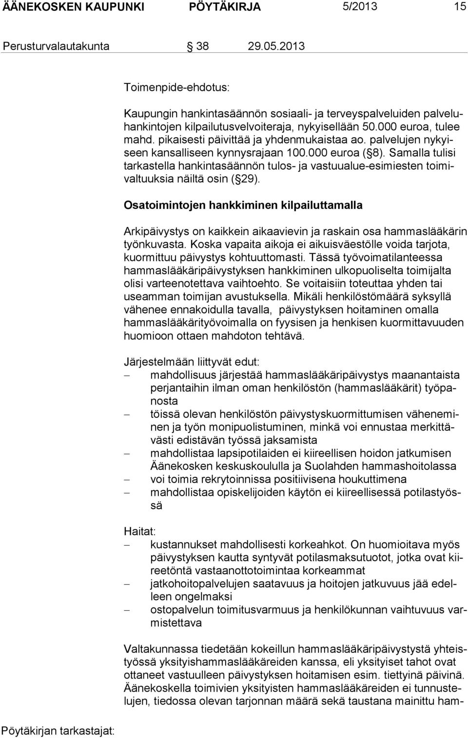 pikaisesti päivittää ja yhdenmukaistaa ao. palvelujen nykyiseen kan sal li seen kynnysrajaan 100.000 eu roa ( 8).