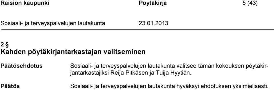 tämän kokouksen pöytäkirjantarkastajiksi Reija Pitkäsen ja Tuija Hyytiän.