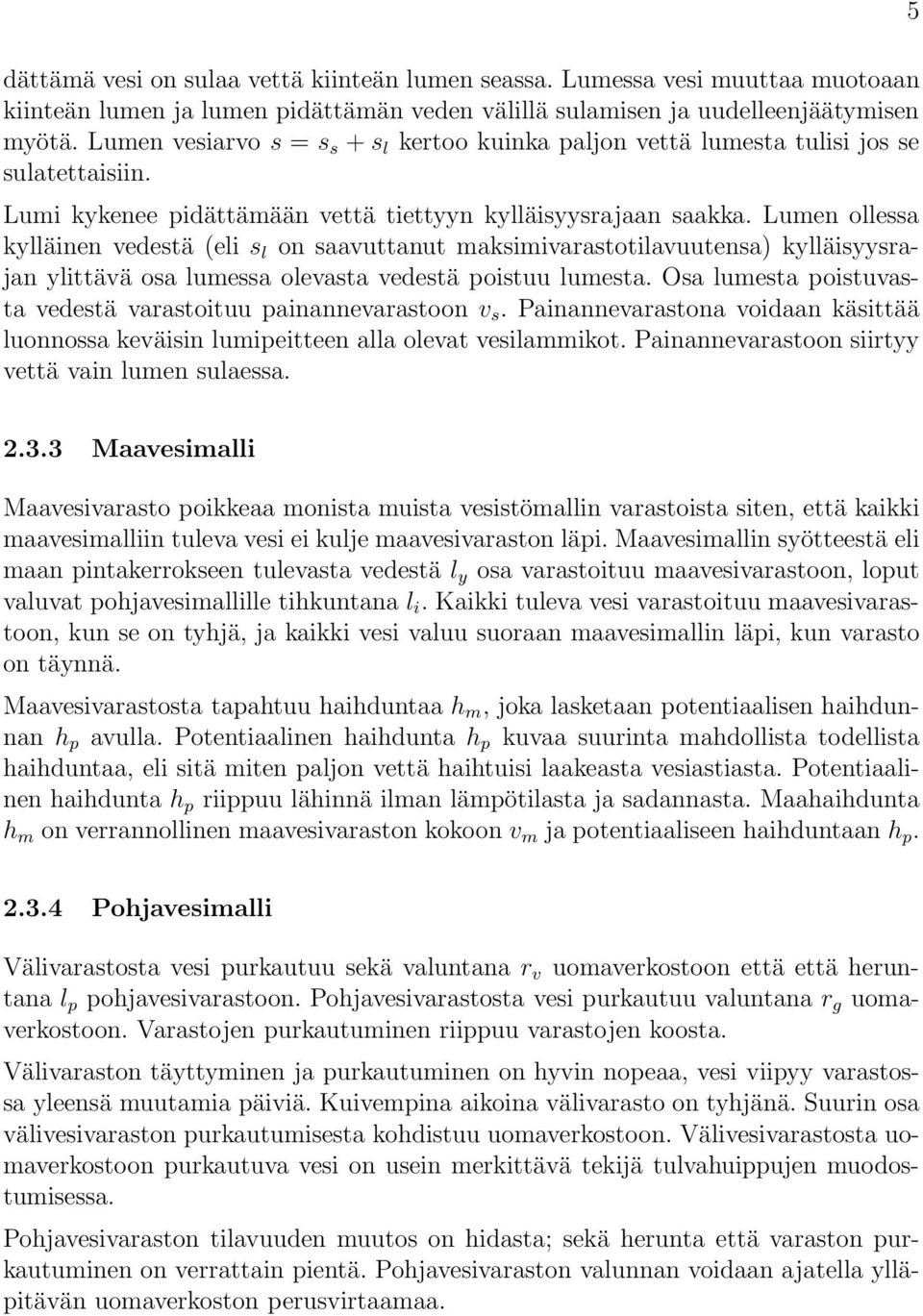 Lumen ollessa kylläinen vedestä (elis l on saavuttanut maksimivarastotilavuutensa) kylläisyysrajan ylittävä osalumessaolevastavedestäpoistuulumesta.