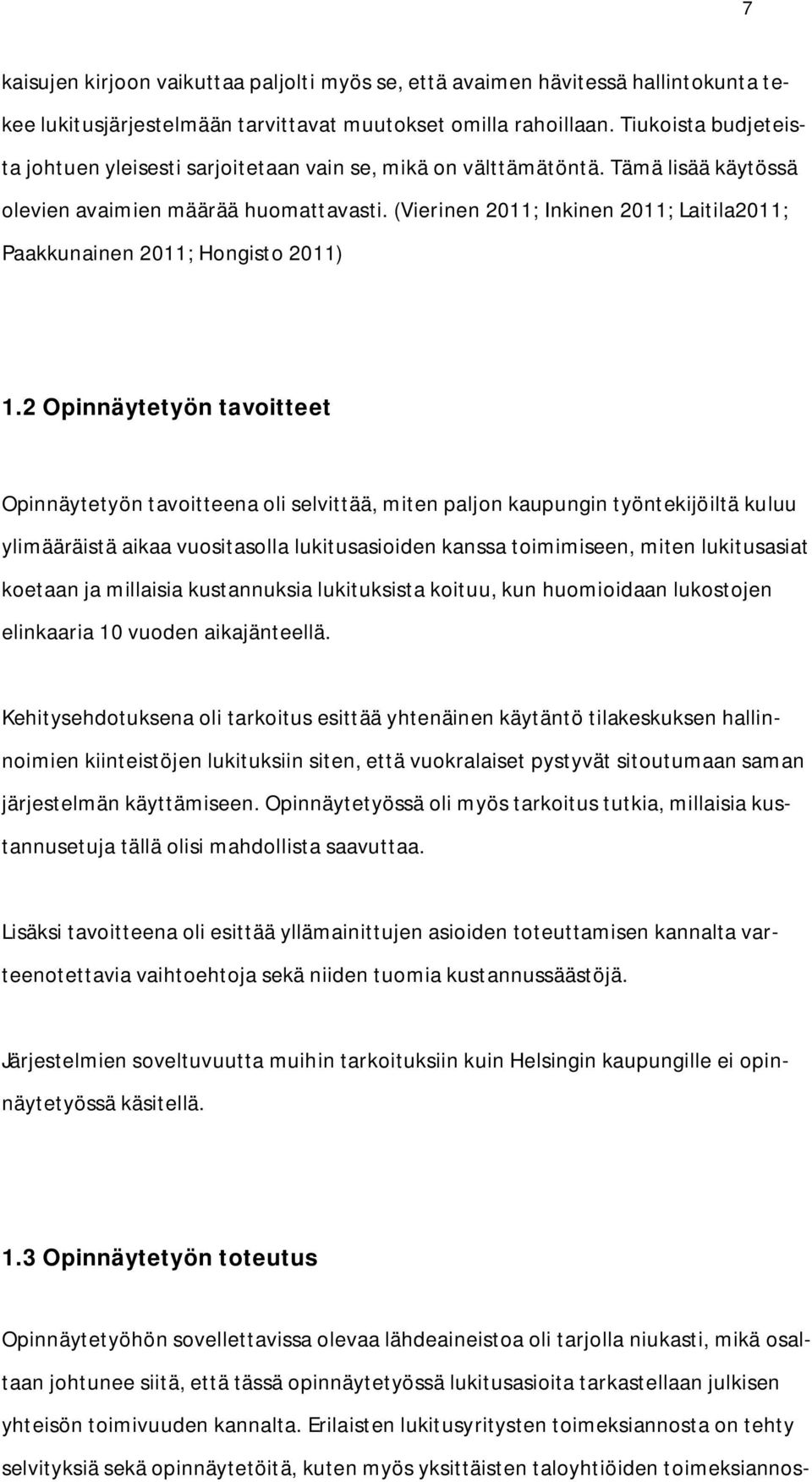 (Vierinen 2011; Inkinen 2011; Laitila2011; Paakkunainen 2011; Hongisto 2011) 1.