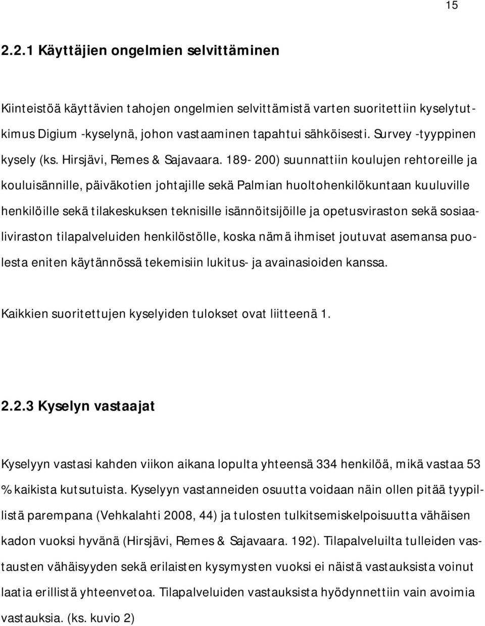 189-200) suunnattiin koulujen rehtoreille ja kouluisännille, päiväkotien johtajille sekä Palmian huoltohenkilökuntaan kuuluville henkilöille sekä tilakeskuksen teknisille isännöitsijöille ja