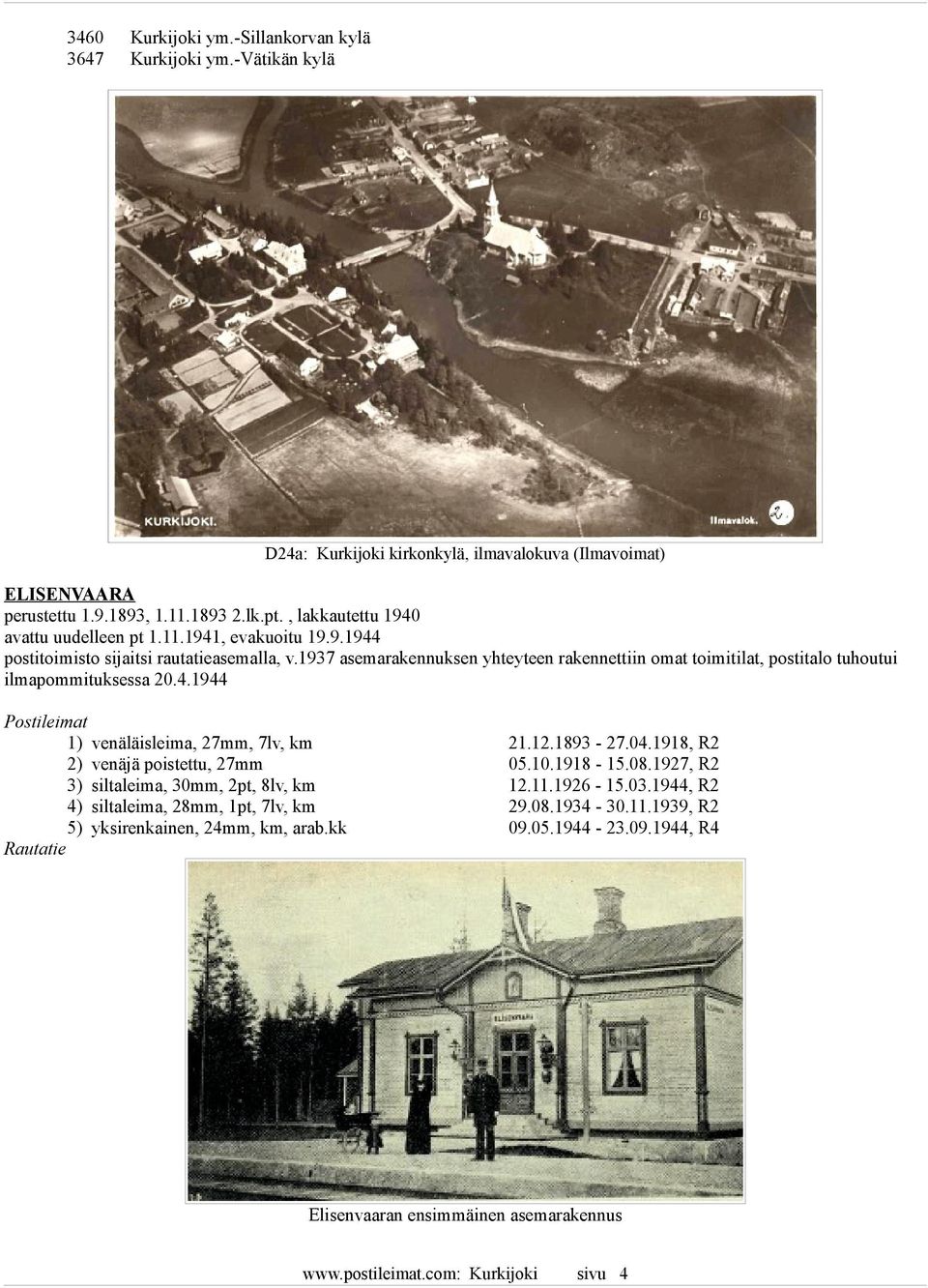 1937 asemarakennuksen yhteyteen rakennettiin omat toimitilat, postitalo tuhoutui ilmapommituksessa 20.4.1944 1) venäläisleima, 27mm, 7lv, km 21.12.1893-27.04.