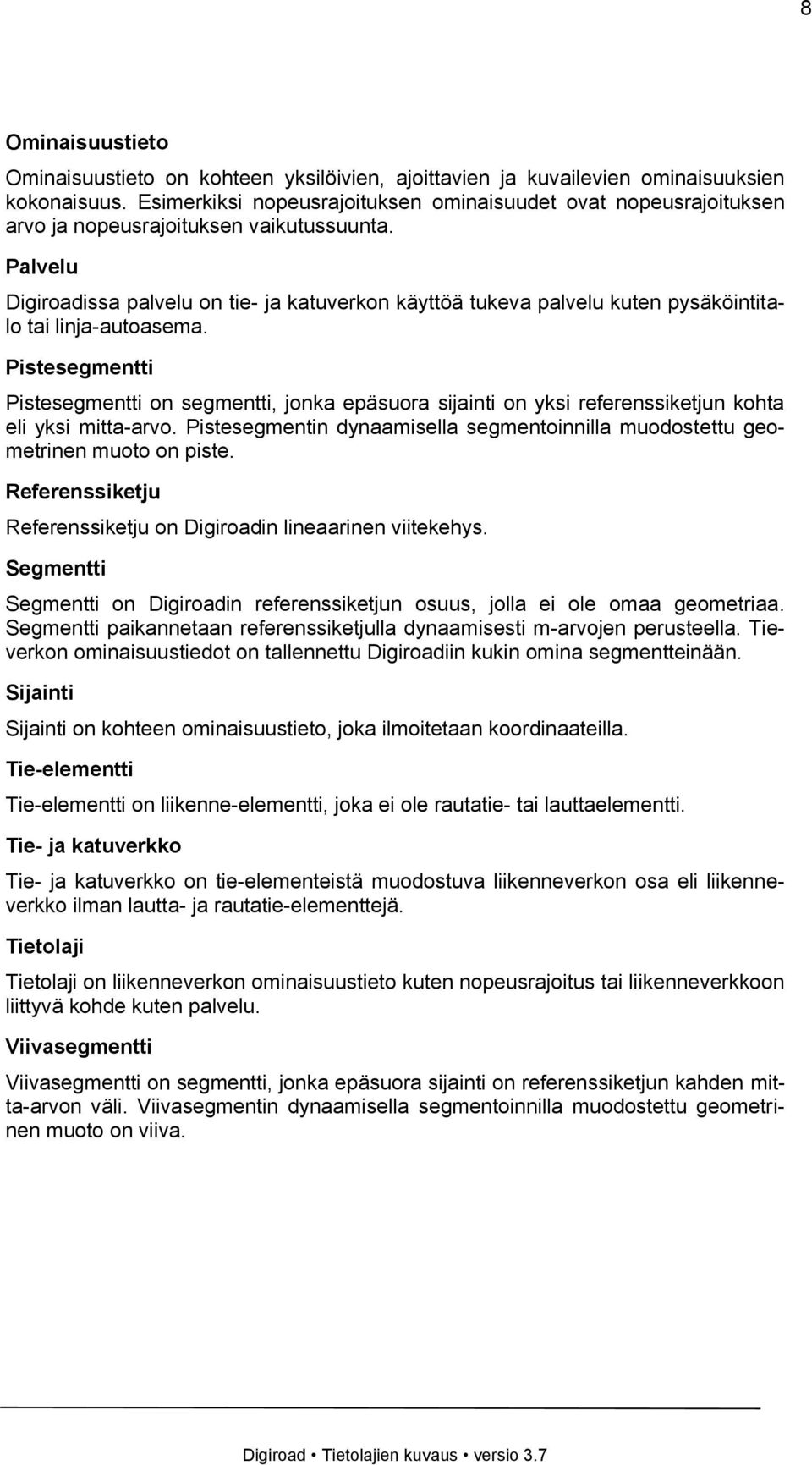 Palvelu Digiroadissa palvelu on tie- ja katuverkon käyttöä tukeva palvelu kuten pysäköintitalo tai linja-autoasema.