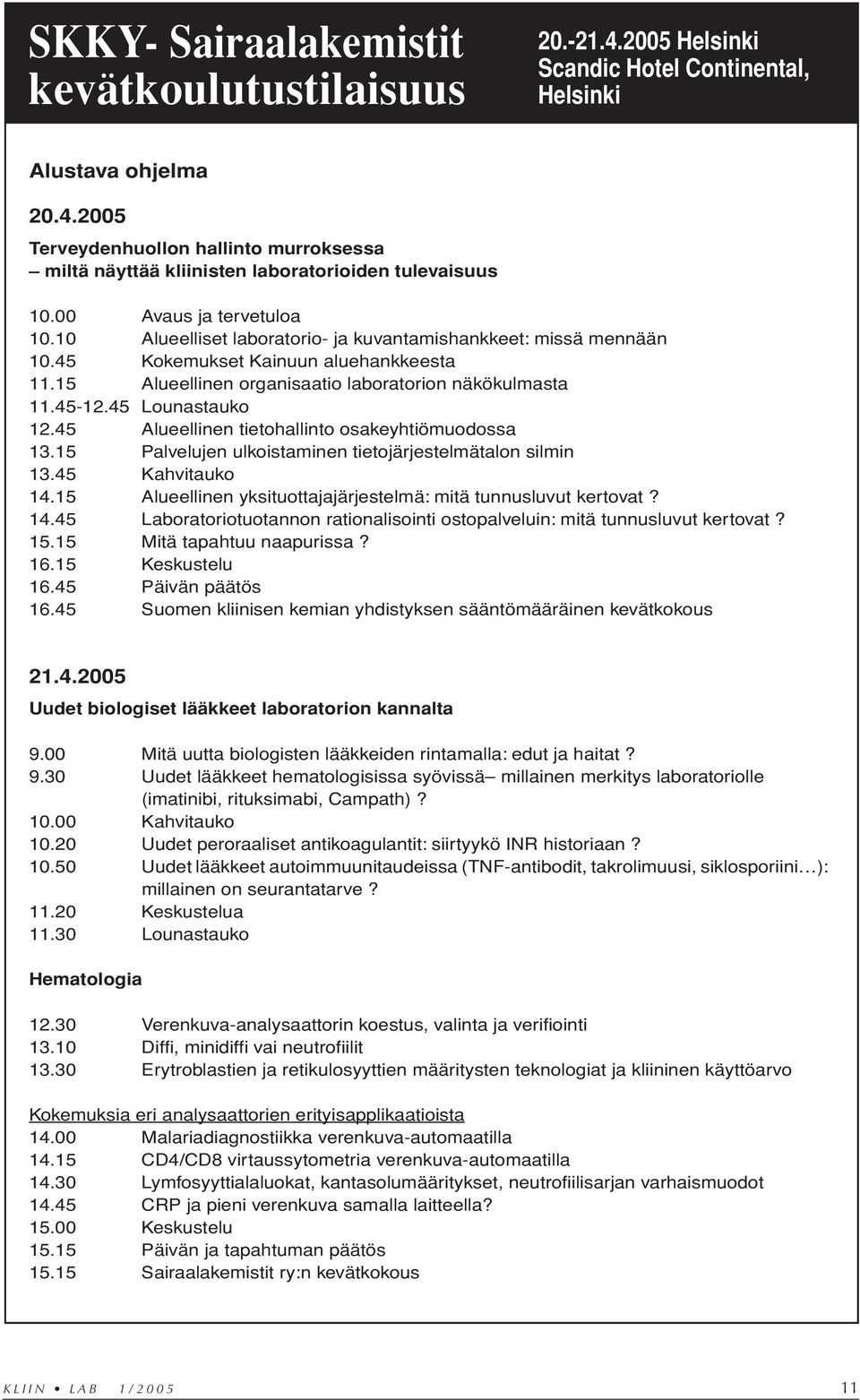 45 Lounastauko 12.45 Alueellinen tietohallinto osakeyhtiömuodossa 13.15 Palvelujen ulkoistaminen tietojärjestelmätalon silmin 13.45 Kahvitauko 14.