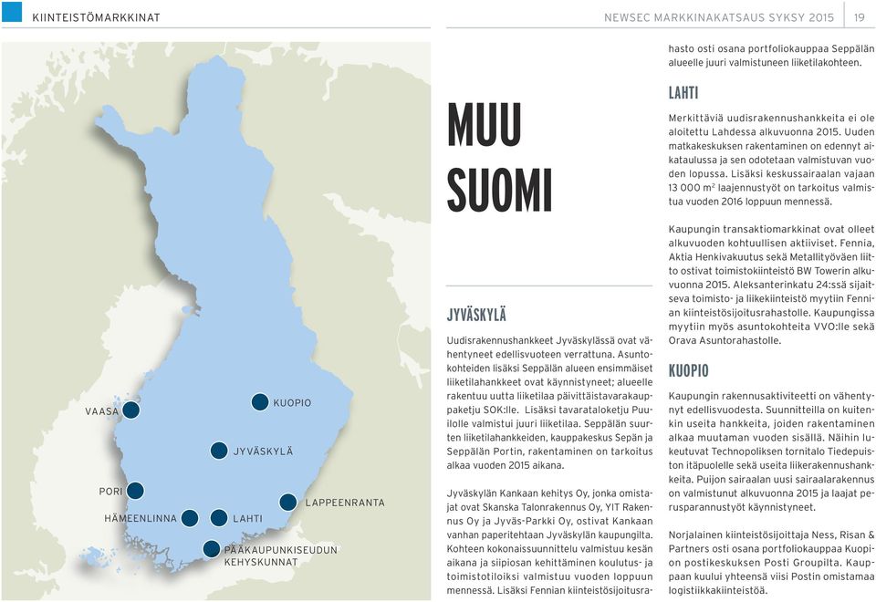 Lisäksi keskussairaalan vajaan 13 000 m 2 laajennustyöt on tarkoitus valmistua vuoden 2016 loppuun mennessä.