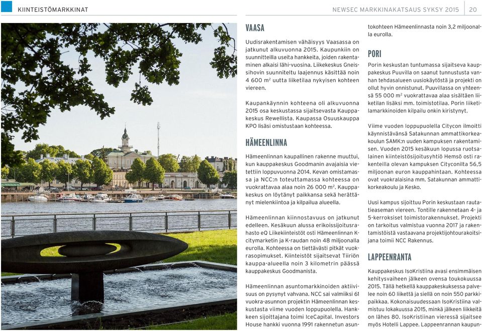 Kaupankäynnin kohteena oli alkuvuonna 2015 osa keskustassa sijaitsevasta Kauppakeskus Rewellista. Kaupassa Osuuskauppa KPO lisäsi omistustaan kohteessa.