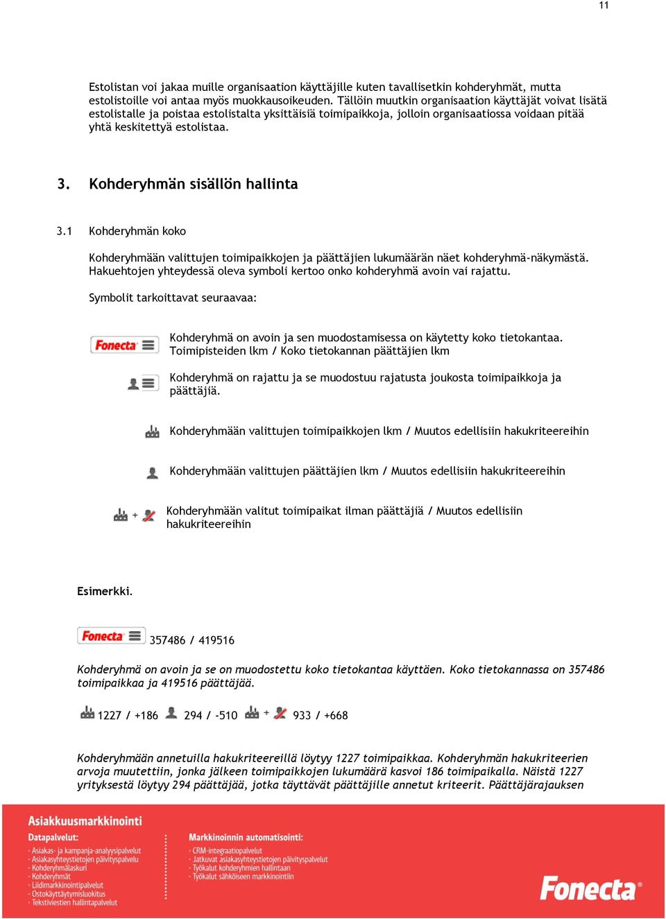 Kohderyhmän sisällön hallinta 3.1 Kohderyhmän koko Kohderyhmään valittujen toimipaikkojen ja päättäjien lukumäärän näet kohderyhmä-näkymästä.