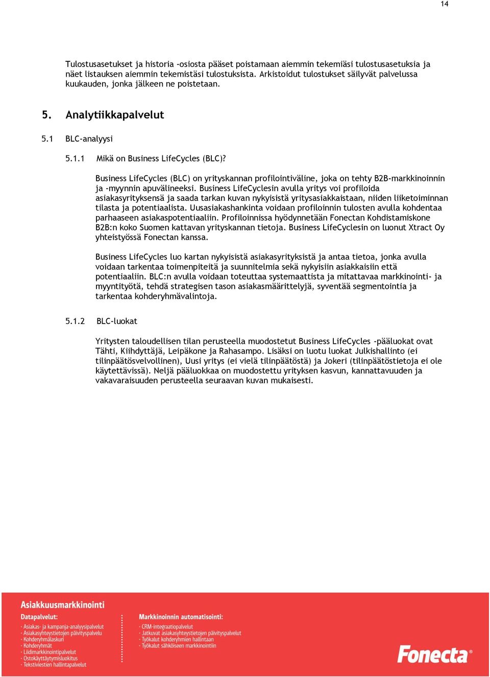 Business LifeCycles (BLC) on yrityskannan profilointiväline, joka on tehty B2B-markkinoinnin ja -myynnin apuvälineeksi.