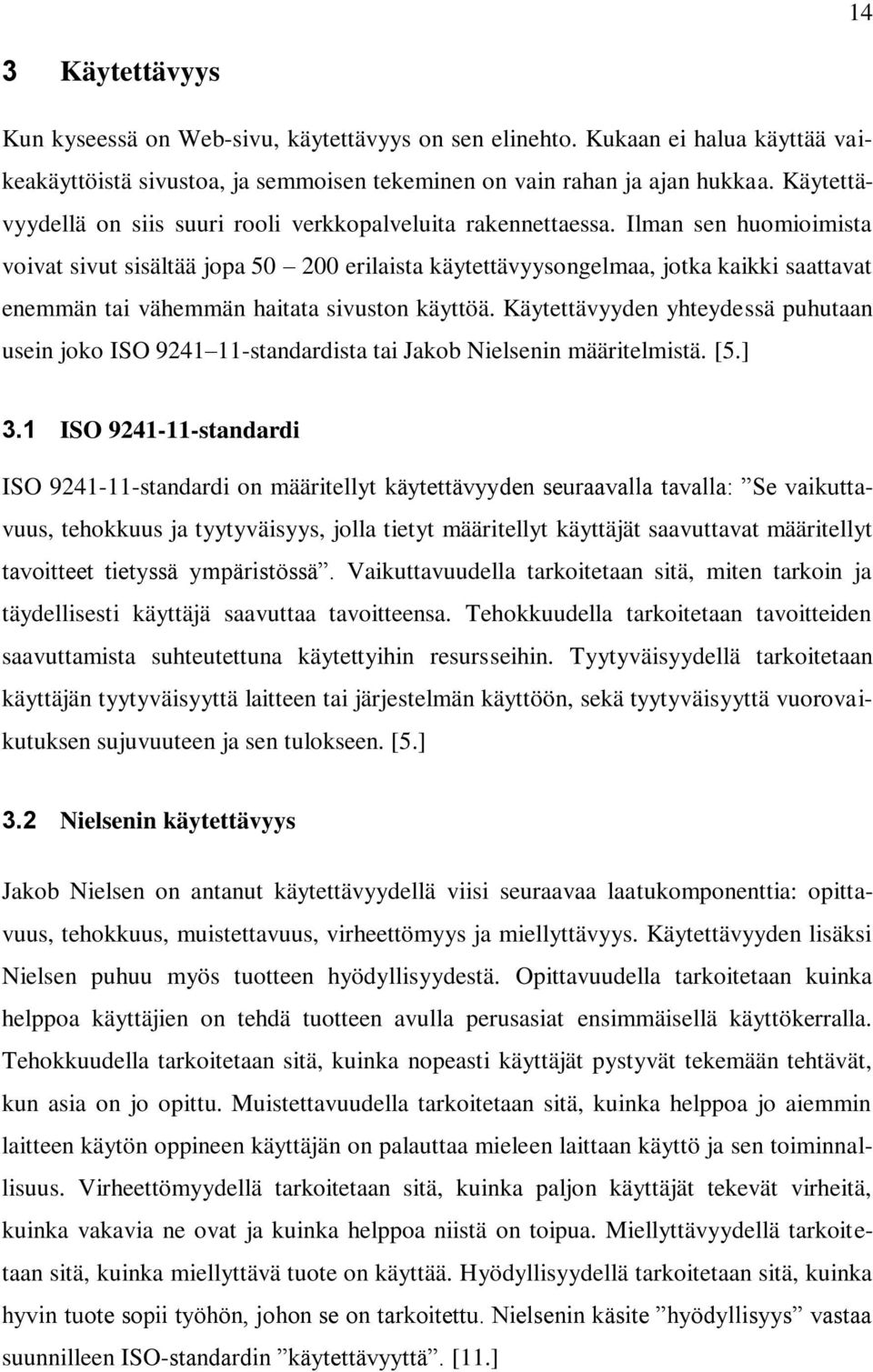 Ilman sen huomioimista voivat sivut sisältää jopa 50 200 erilaista käytettävyysongelmaa, jotka kaikki saattavat enemmän tai vähemmän haitata sivuston käyttöä.