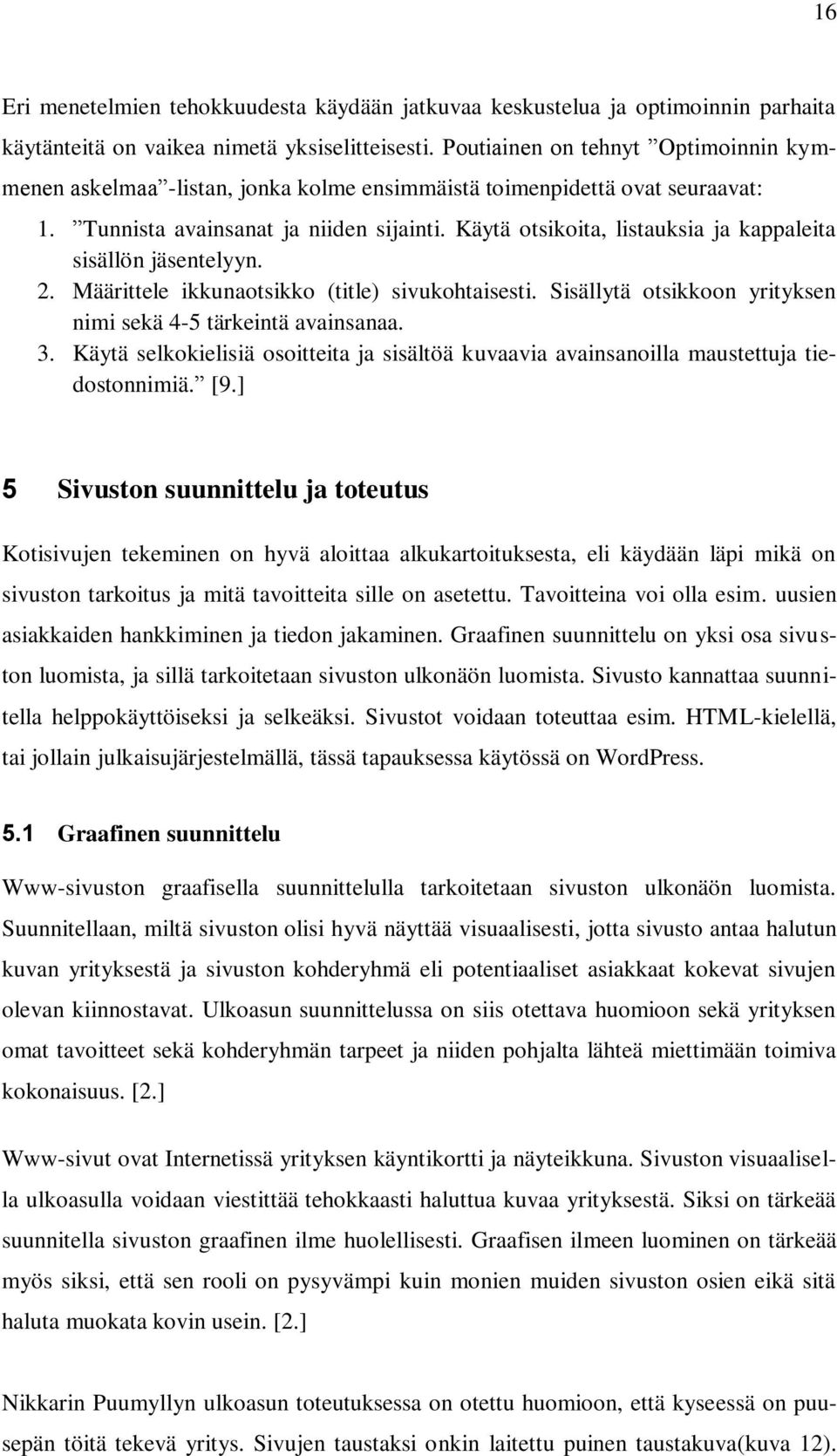 Käytä otsikoita, listauksia ja kappaleita sisällön jäsentelyyn. 2. Määrittele ikkunaotsikko (title) sivukohtaisesti. Sisällytä otsikkoon yrityksen nimi sekä 4-5 tärkeintä avainsanaa. 3.