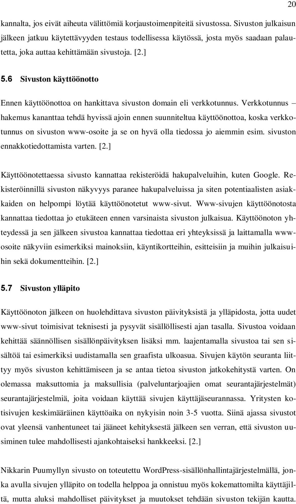 6 Sivuston käyttöönotto Ennen käyttöönottoa on hankittava sivuston domain eli verkkotunnus.