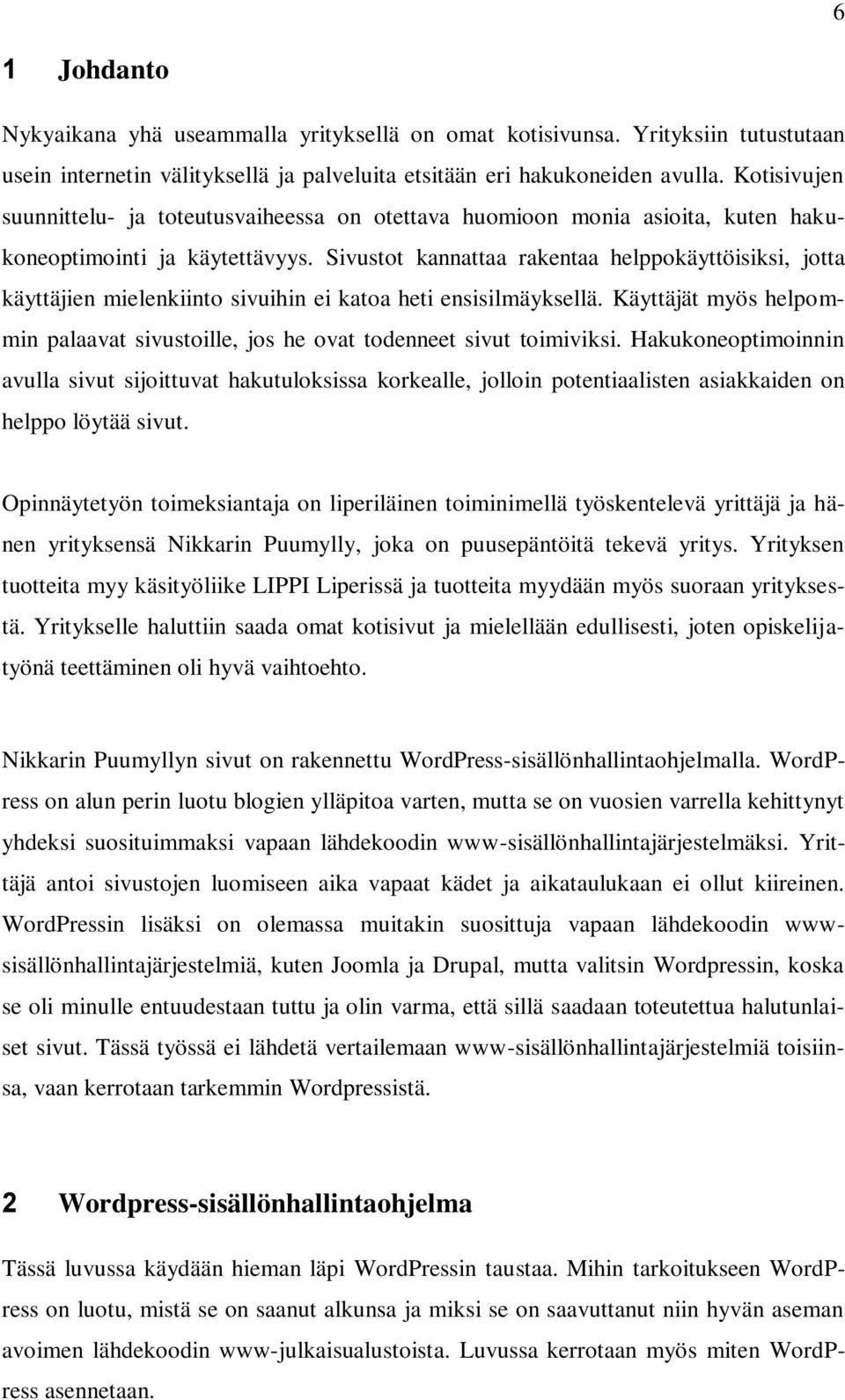 Sivustot kannattaa rakentaa helppokäyttöisiksi, jotta käyttäjien mielenkiinto sivuihin ei katoa heti ensisilmäyksellä.