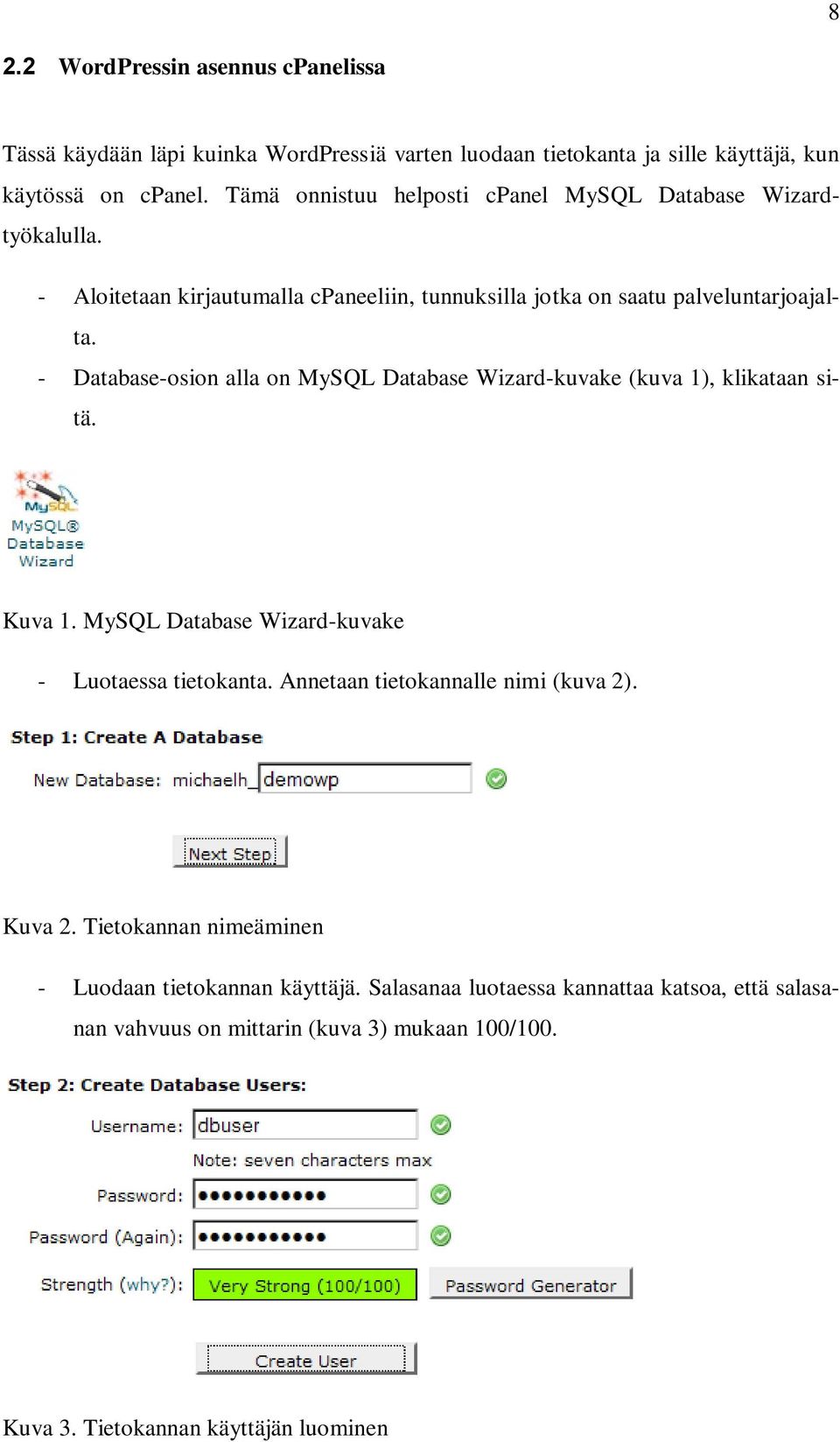 - Database-osion alla on MySQL Database Wizard-kuvake (kuva 1), klikataan sitä. Kuva 1. MySQL Database Wizard-kuvake - Luotaessa tietokanta.