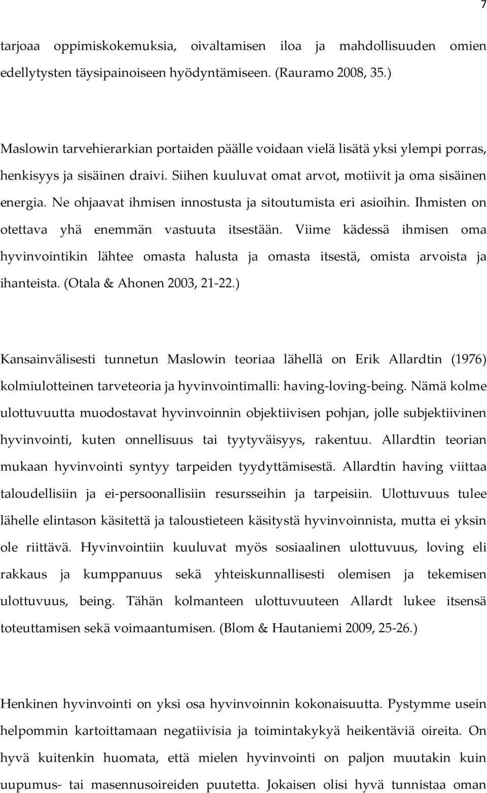 Ne ohjaavat ihmisen innostusta ja sitoutumista eri asioihin. Ihmisten on otettava yhä enemmän vastuuta itsestään.