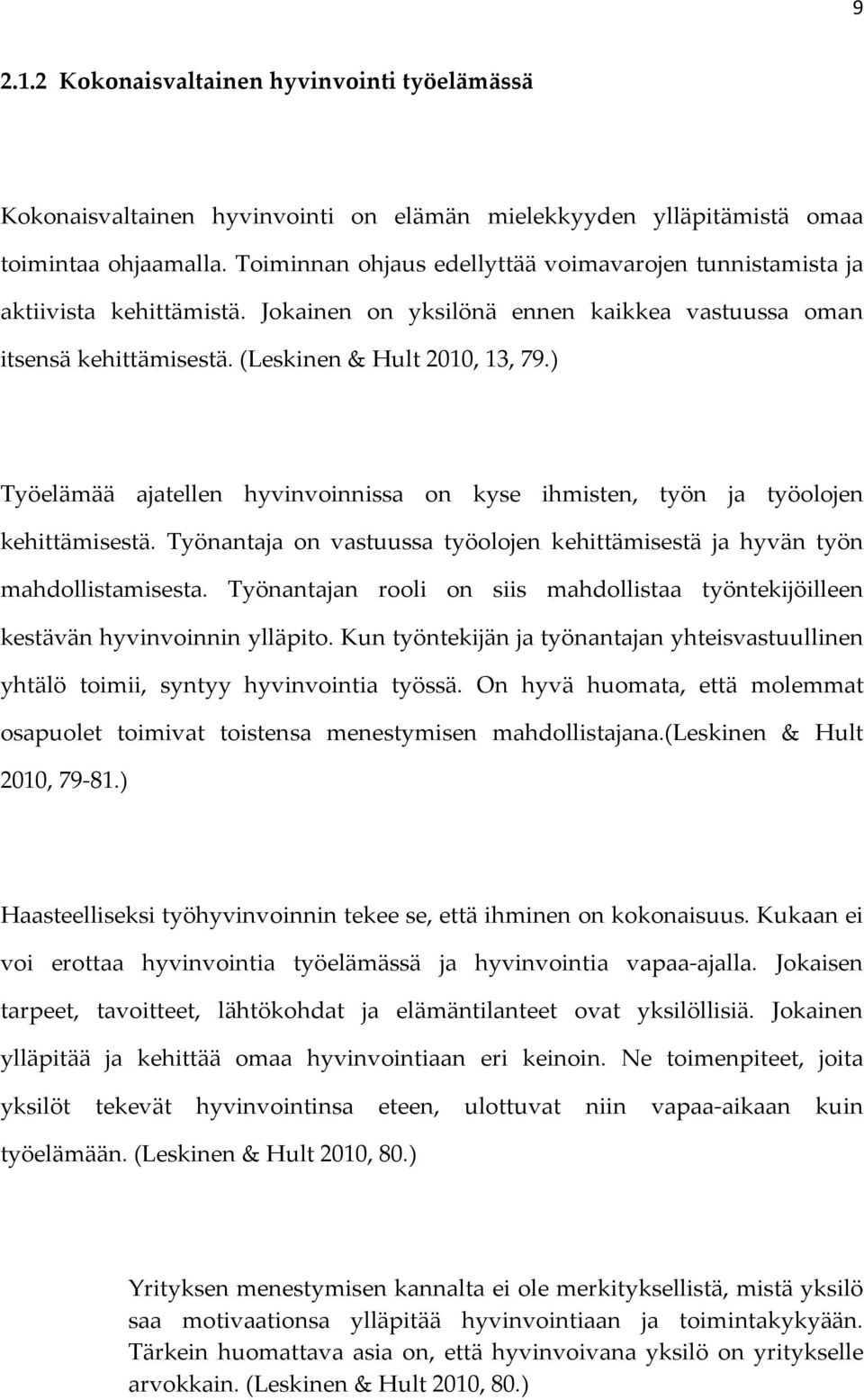 ) Työelämää ajatellen hyvinvoinnissa on kyse ihmisten, työn ja työolojen kehittämisestä. Työnantaja on vastuussa työolojen kehittämisestä ja hyvän työn mahdollistamisesta.