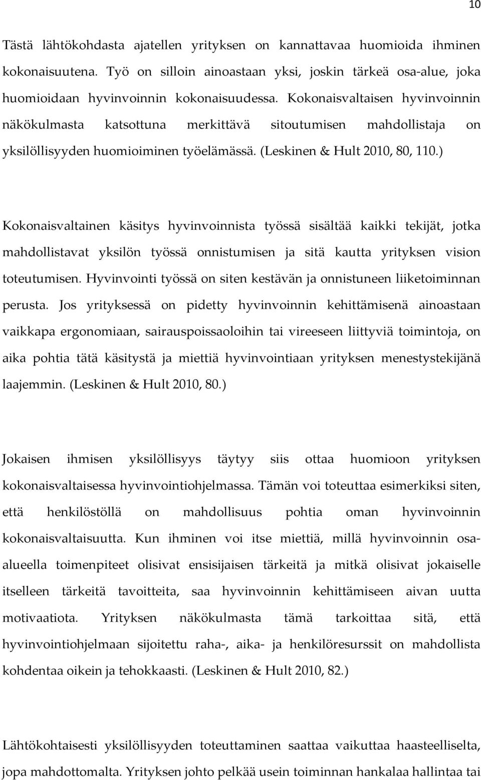 ) Kokonaisvaltainen käsitys hyvinvoinnista työssä sisältää kaikki tekijät, jotka mahdollistavat yksilön työssä onnistumisen ja sitä kautta yrityksen vision toteutumisen.