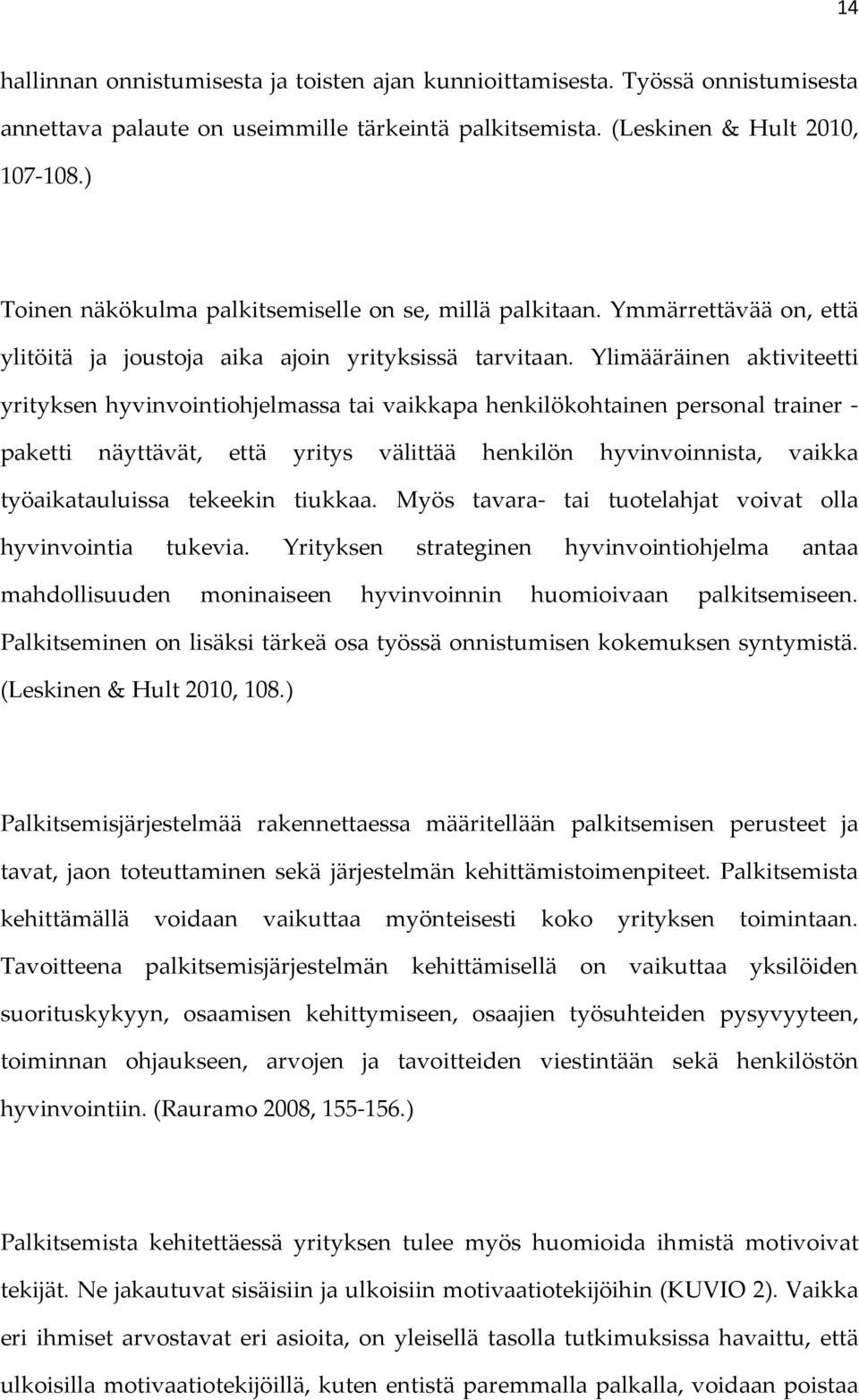 Ylimääräinen aktiviteetti yrityksen hyvinvointiohjelmassa tai vaikkapa henkilökohtainen personal trainer - paketti näyttävät, että yritys välittää henkilön hyvinvoinnista, vaikka työaikatauluissa