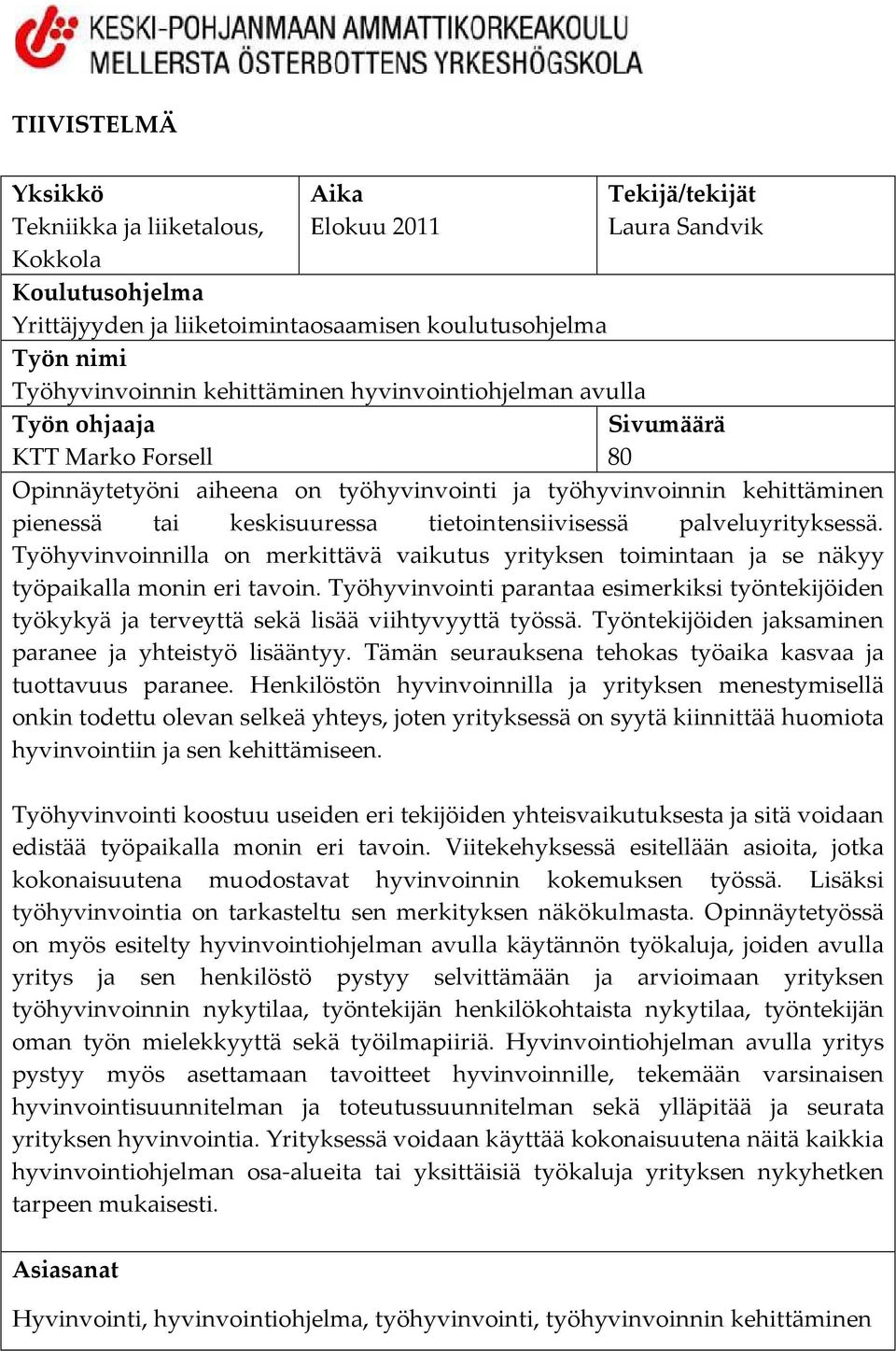 tietointensiivisessä palveluyrityksessä. Työhyvinvoinnilla on merkittävä vaikutus yrityksen toimintaan ja se näkyy työpaikalla monin eri tavoin.