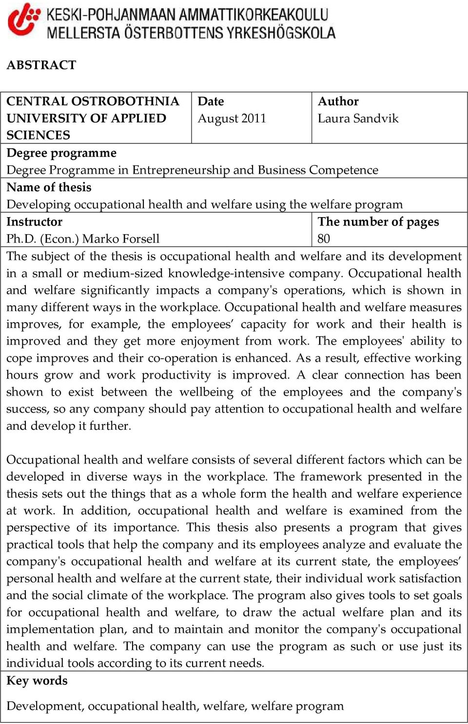 ) Marko Forsell 80 The subject of the thesis is occupational health and welfare and its development in a small or medium-sized knowledge-intensive company.